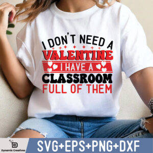 I DONT NEED A VALENTINE I HAVE A CLASSROOM FULL OF THEM