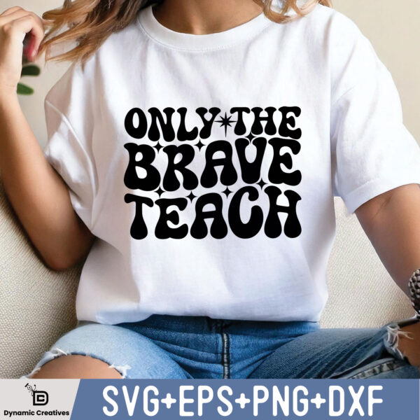ONLY THE BRAVE TEACH