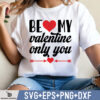 BE MY VALENTINE ONLY YOU