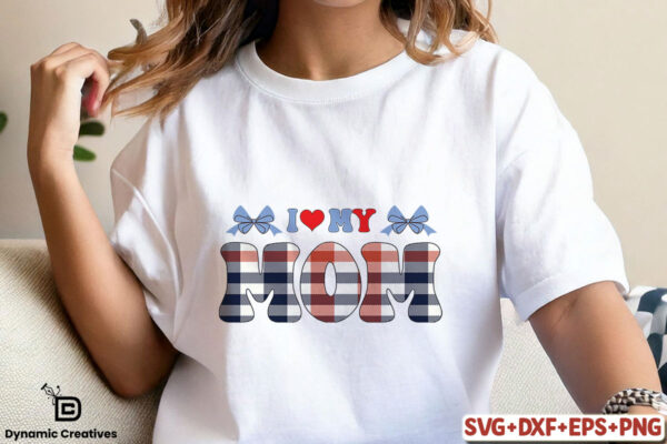 I LOVE MY MOM