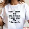First I Drink Coffee Then I Save Lives