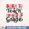 BORN TO TEACH FORCED TO GRADE
