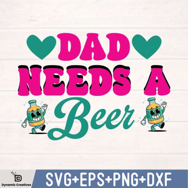 DAD NEEDS A BEER SVG DESIGN